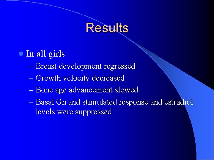 Results l In all girls – Breast development regressed – Growth velocity decreased –