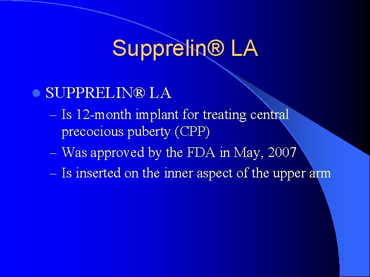 Supprelin® LA l SUPPRELIN® LA – Is 12 -month implant for treating central precocious