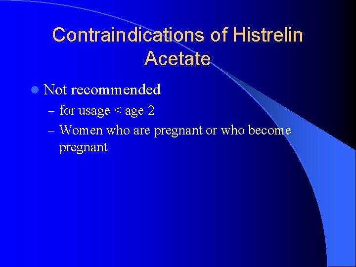 Contraindications of Histrelin Acetate l Not recommended – for usage < age 2 –