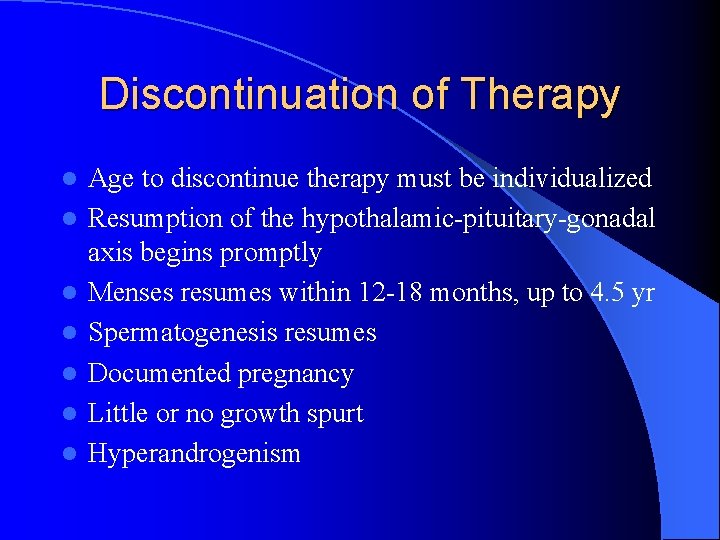 Discontinuation of Therapy l l l l Age to discontinue therapy must be individualized