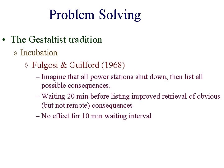 Problem Solving • The Gestaltist tradition » Incubation ◊ Fulgosi & Guilford (1968) –