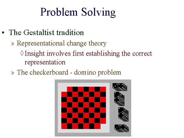 Problem Solving • The Gestaltist tradition » Representational change theory ◊ Insight involves first