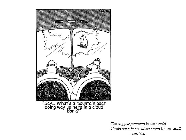 The biggest problem in the world Could have been solved when it was small