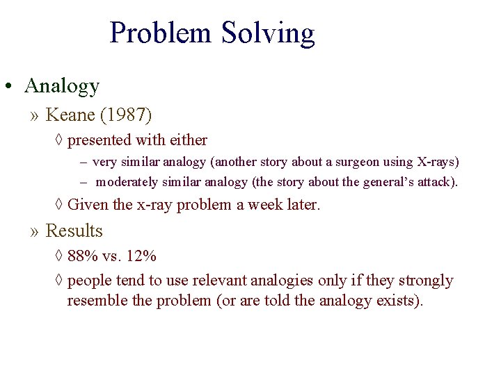 Problem Solving • Analogy » Keane (1987) ◊ presented with either – very similar