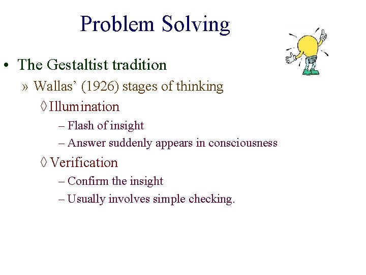 Problem Solving • The Gestaltist tradition » Wallas’ (1926) stages of thinking ◊ Illumination