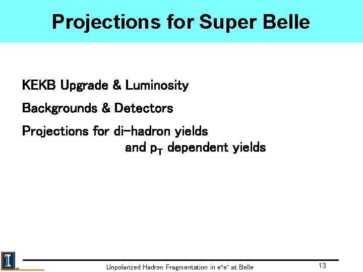 Projections for Super Belle KEKB Upgrade & Luminosity Backgrounds & Detectors Projections for di-hadron