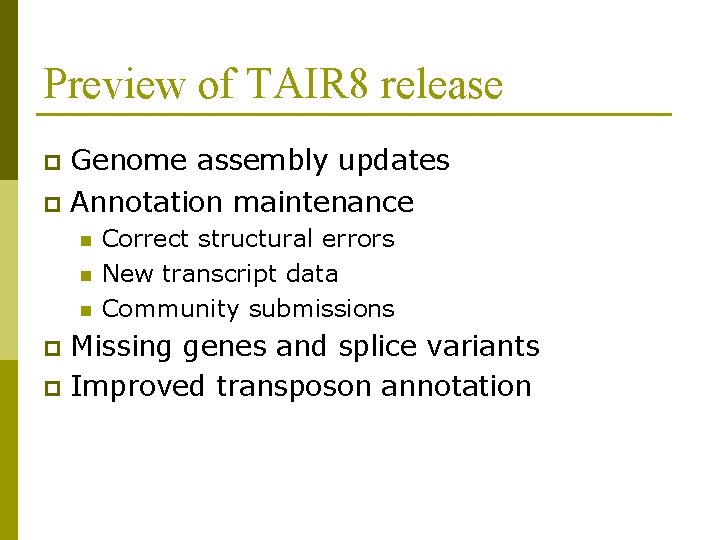 Preview of TAIR 8 release p Genome assembly updates p Annotation maintenance n n