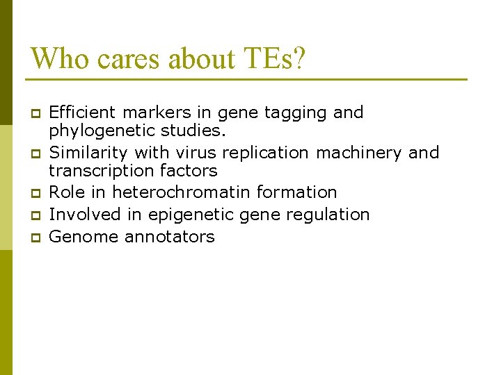 Who cares about TEs? p p p Efficient markers in gene tagging and phylogenetic