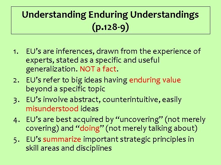 Understanding Enduring Understandings (p. 128 -9) 1. EU’s are inferences, drawn from the experience