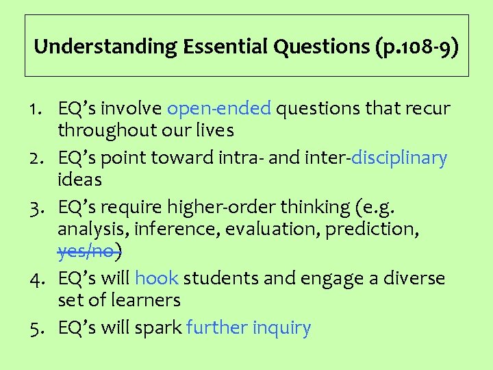 Understanding Essential Questions (p. 108 -9) 1. EQ’s involve open-ended questions that recur throughout