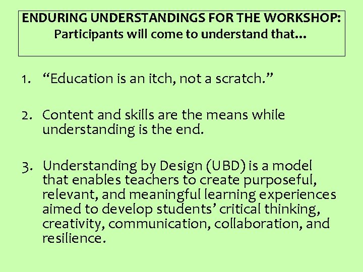 ENDURING UNDERSTANDINGS FOR THE WORKSHOP: Participants will come to understand that… 1. “Education is
