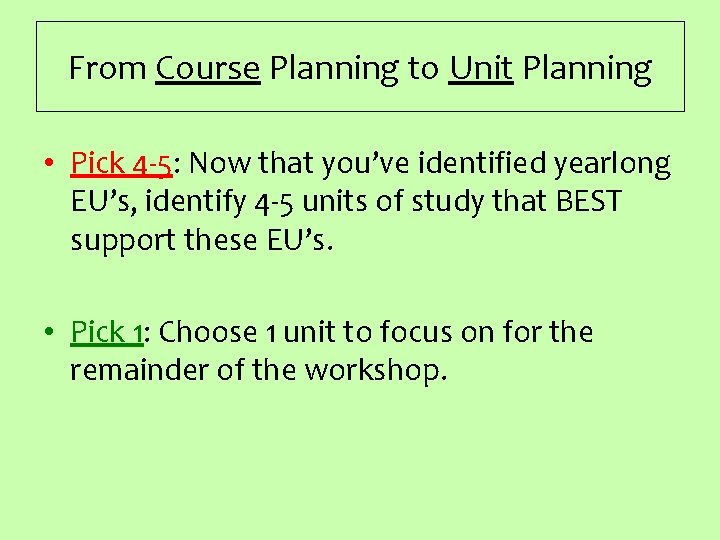 From Course Planning to Unit Planning • Pick 4 -5: Now that you’ve identified