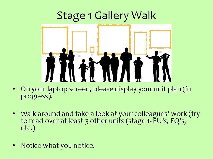 Stage 1 Gallery Walk • On your laptop screen, please display your unit plan