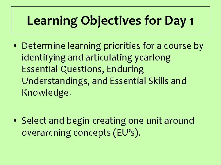 Learning Objectives for Day 1 • Determine learning priorities for a course by identifying