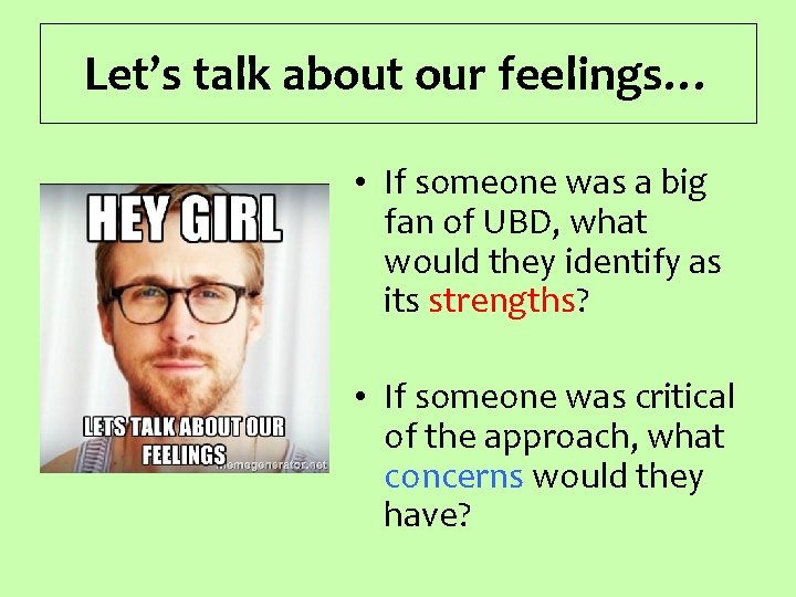 Let’s talk about our feelings… • If someone was a big fan of UBD,