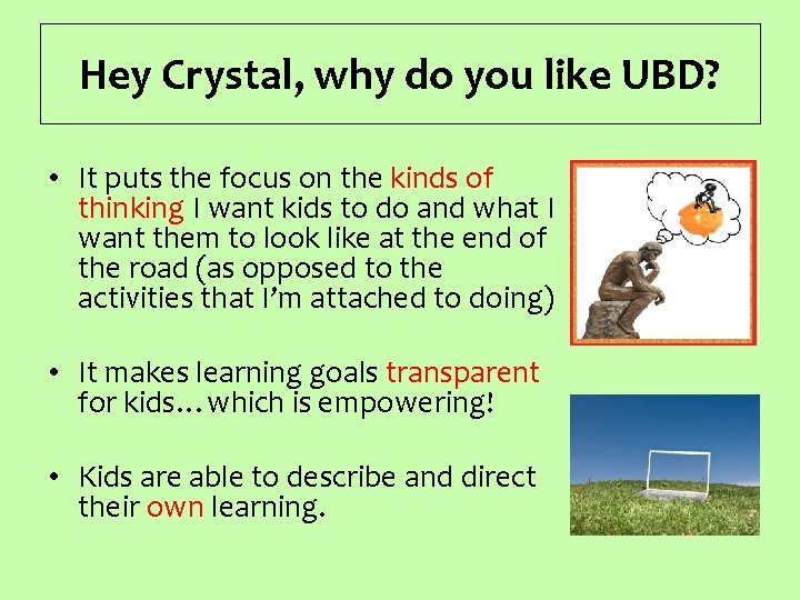 Hey Crystal, why do you like UBD? • It puts the focus on the