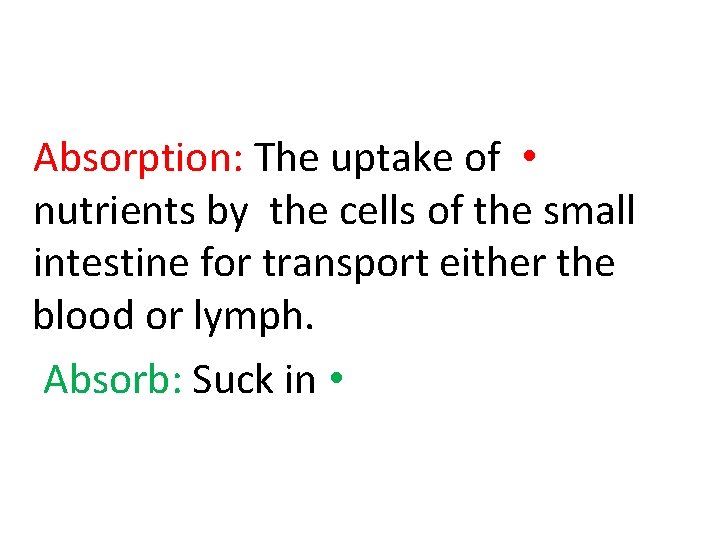 Absorption: The uptake of • nutrients by the cells of the small intestine for