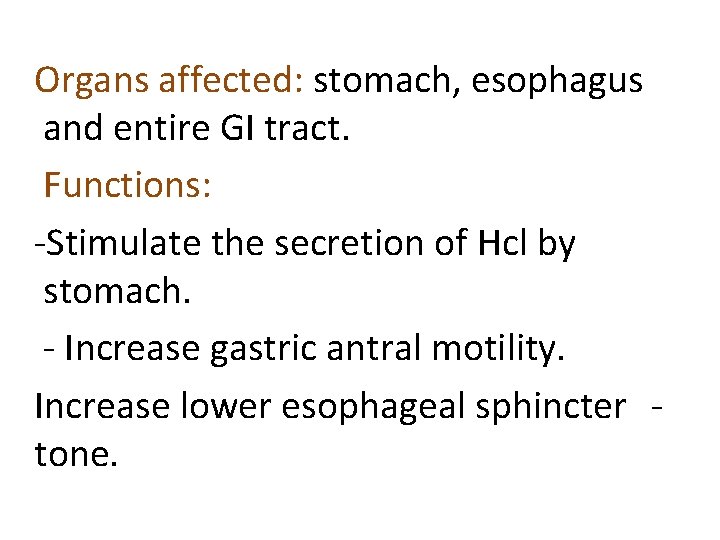 Organs affected: stomach, esophagus and entire GI tract. Functions: -Stimulate the secretion of Hcl