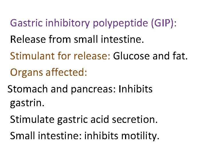 Gastric inhibitory polypeptide (GIP): Release from small intestine. Stimulant for release: Glucose and fat.