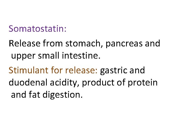 Somatostatin: Release from stomach, pancreas and upper small intestine. Stimulant for release: gastric and