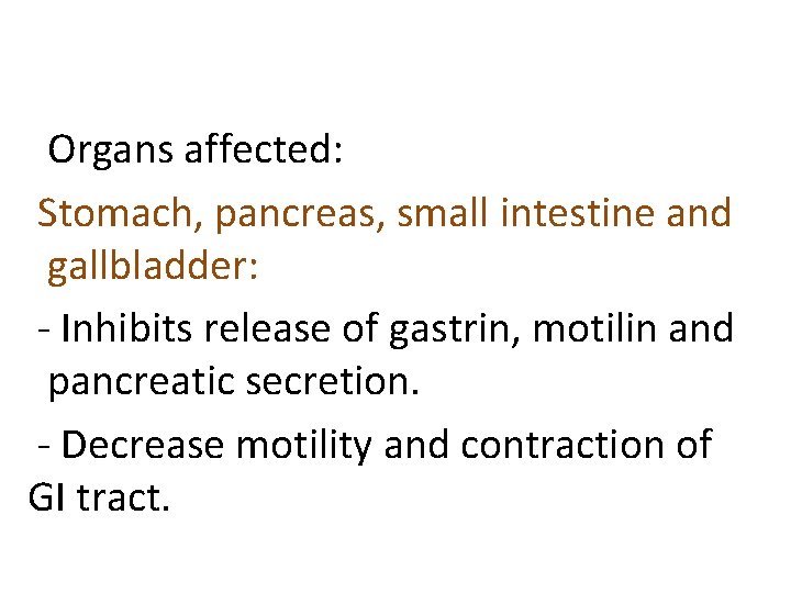 Organs affected: Stomach, pancreas, small intestine and gallbladder: - Inhibits release of gastrin, motilin