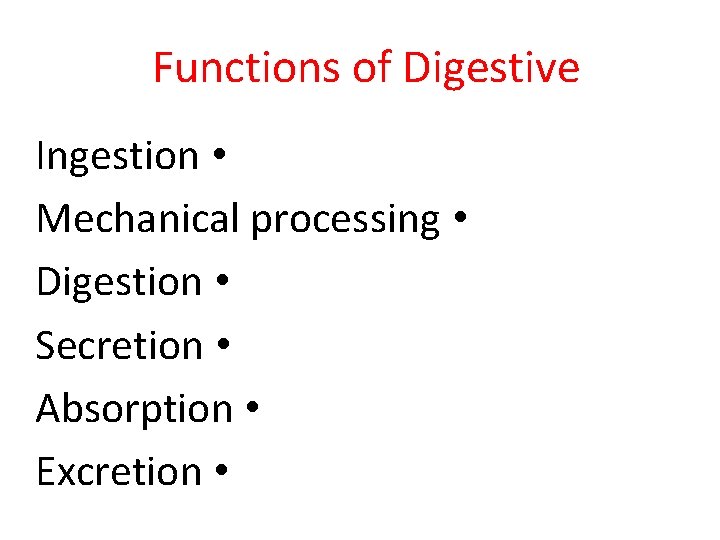 Functions of Digestive Ingestion • Mechanical processing • Digestion • Secretion • Absorption •