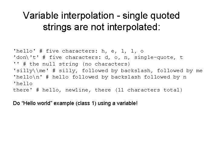 Variable interpolation - single quoted strings are not interpolated: 'hello' # five characters: h,