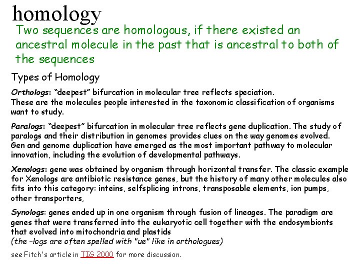 homology Two sequences are homologous, if there existed an ancestral molecule in the past