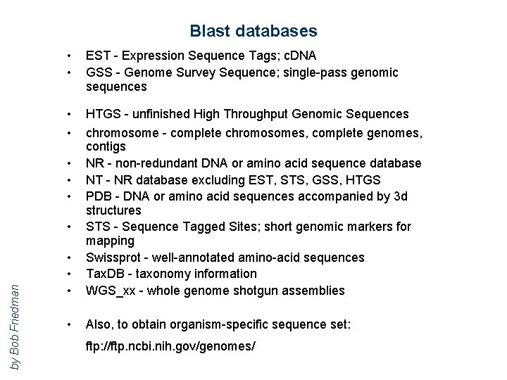 Blast databases • • EST - Expression Sequence Tags; c. DNA GSS - Genome