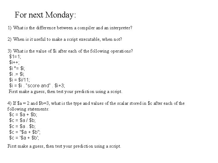 For next Monday: 1) What is the difference between a compiler and an interpreter?