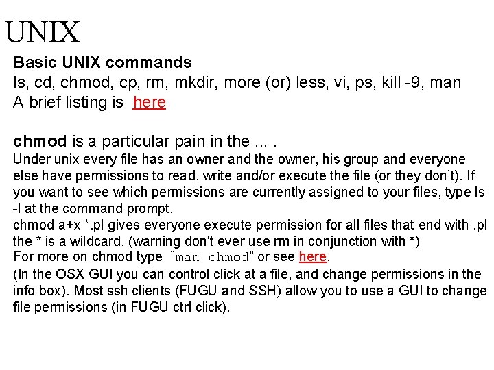 UNIX Basic UNIX commands   ls, cd, chmod, cp, rm, mkdir, more (or) less,
