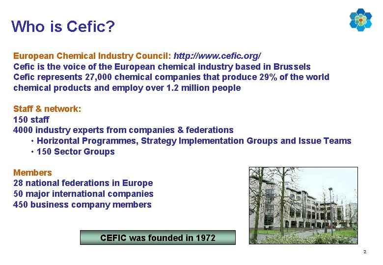 Who is Cefic? European Chemical Industry Council: http: //www. cefic. org/ Cefic is the