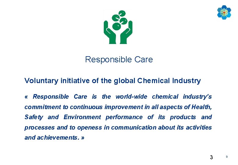 Responsible Care Voluntary initiative of the global Chemical Industry « Responsible Care is the