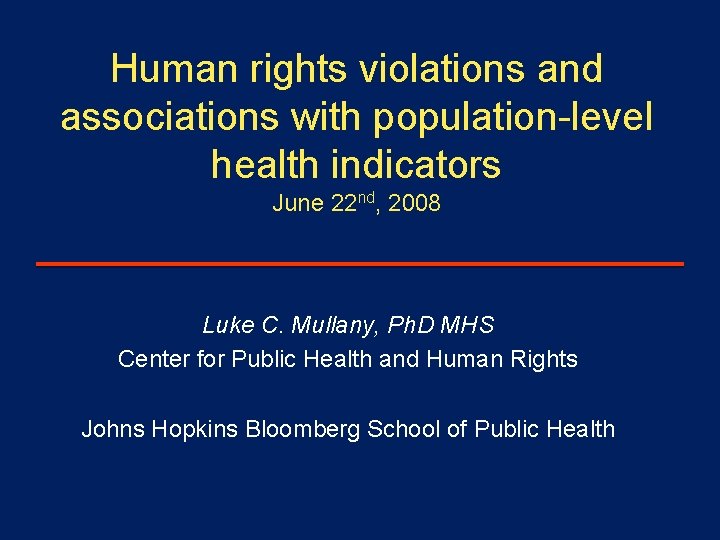 Human rights violations and associations with population-level health indicators June 22 nd, 2008 Luke