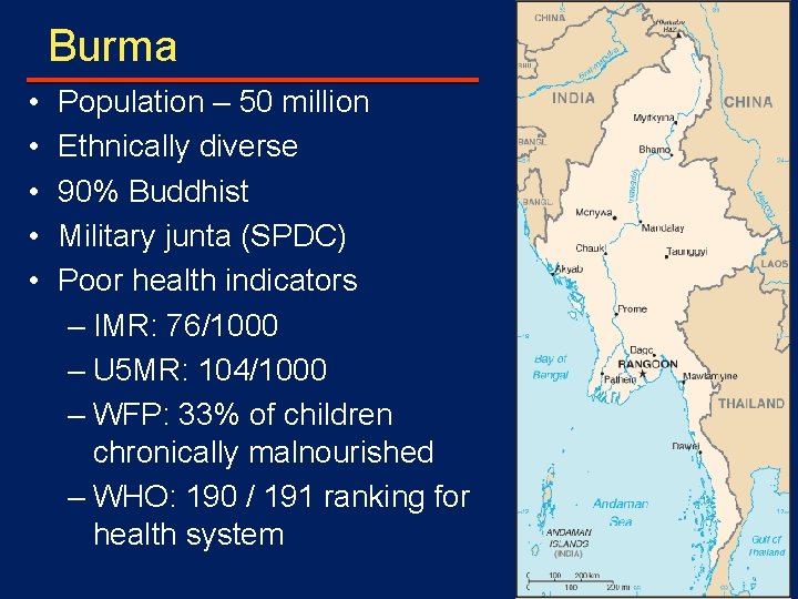 Burma • • • Population – 50 million Ethnically diverse 90% Buddhist Military junta