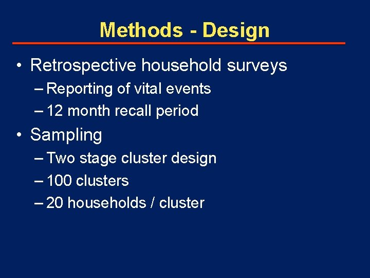 Methods - Design • Retrospective household surveys – Reporting of vital events – 12