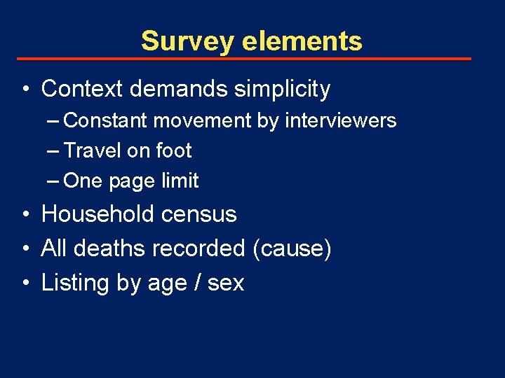 Survey elements • Context demands simplicity – Constant movement by interviewers – Travel on