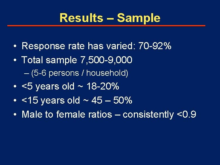 Results – Sample • Response rate has varied: 70 -92% • Total sample 7,