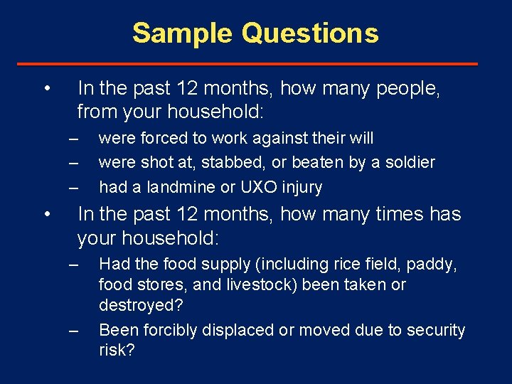 Sample Questions • In the past 12 months, how many people, from your household: