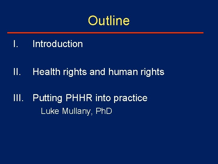 Outline I. Introduction II. Health rights and human rights III. Putting PHHR into practice