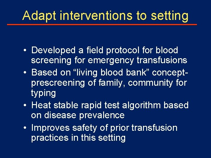 Adapt interventions to setting • Developed a field protocol for blood screening for emergency