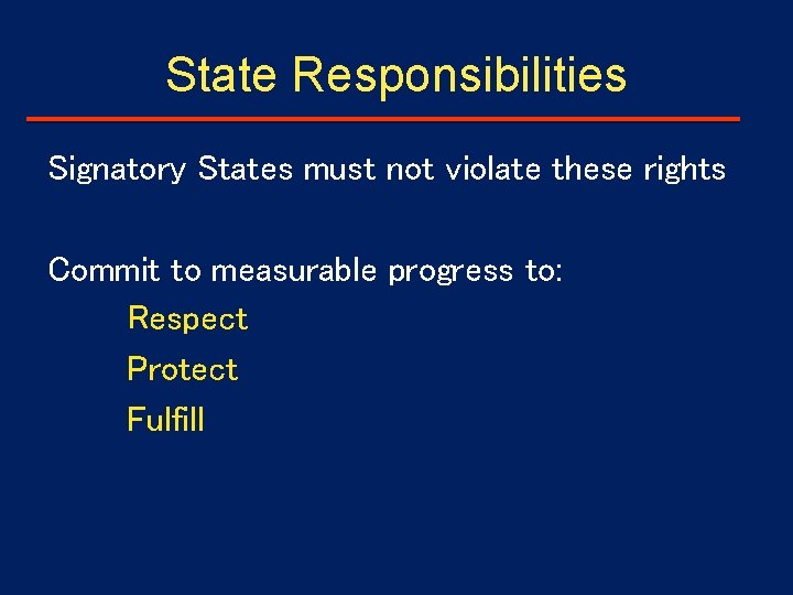 State Responsibilities Signatory States must not violate these rights Commit to measurable progress to: