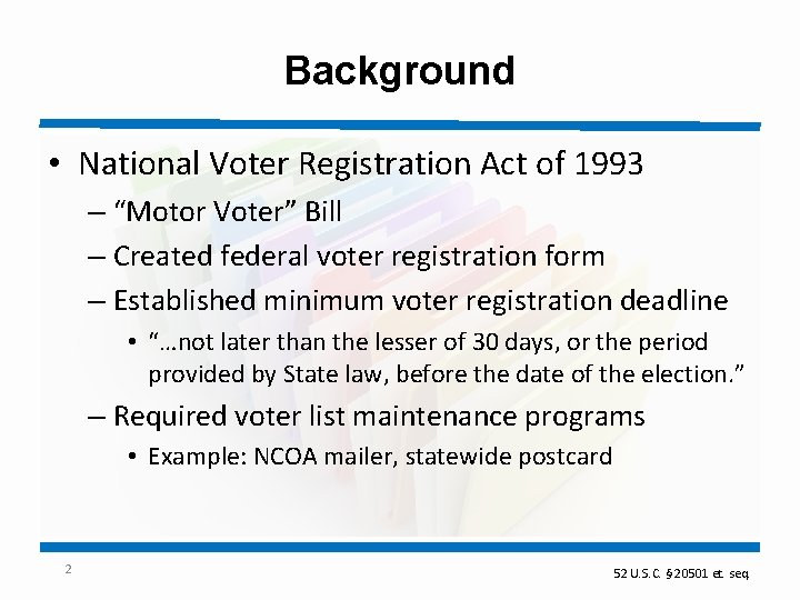 Background • National Voter Registration Act of 1993 – “Motor Voter” Bill – Created