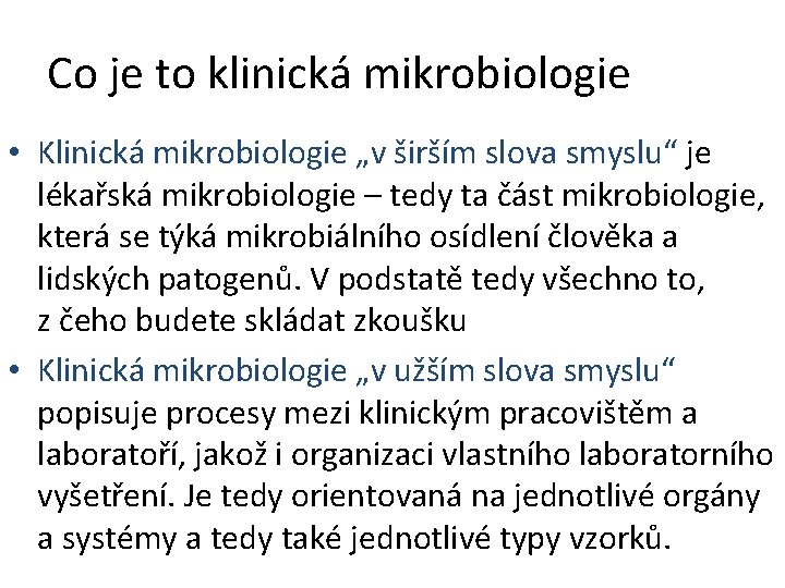 Co je to klinická mikrobiologie • Klinická mikrobiologie „v širším slova smyslu“ je lékařská