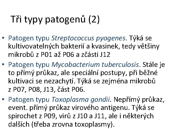 Tři typy patogenů (2) • Patogen typu Streptococcus pyogenes. Týká se kultivovatelných bakterií a