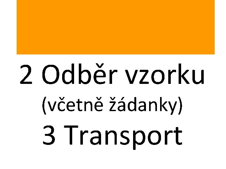 2 Odběr vzorku (včetně žádanky) 3 Transport 