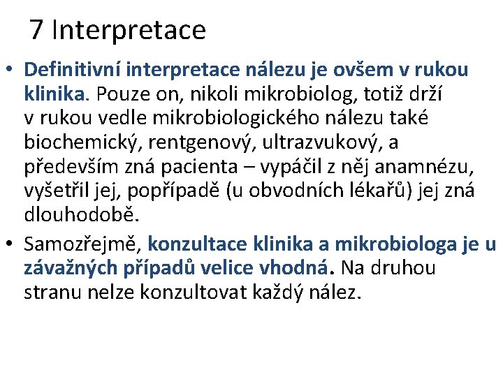7 Interpretace • Definitivní interpretace nálezu je ovšem v rukou klinika. Pouze on, nikoli