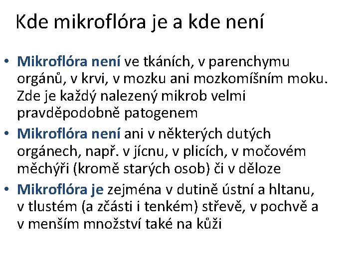 Kde mikroflóra je a kde není • Mikroflóra není ve tkáních, v parenchymu orgánů,