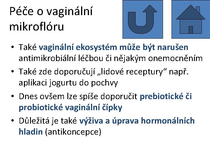 Péče o vaginální mikroflóru • Také vaginální ekosystém může být narušen antimikrobiální léčbou či