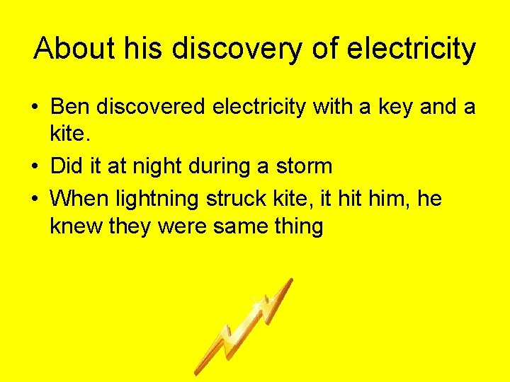 About his discovery of electricity • Ben discovered electricity with a key and a